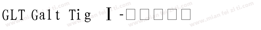 GLT Galt Tig Ⅰ字体转换